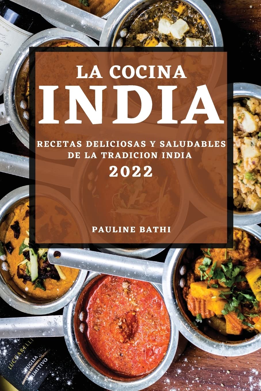LA COCINA INDIA 2022: RECETAS DELICIOSAS Y SALUDABLES DE LA TRADICION INDIA Medicine