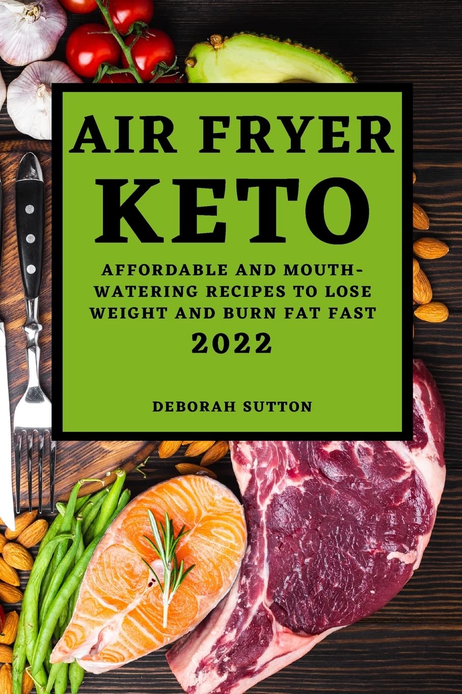 AIR FRYER KETO 2022: AFFORDABLE AND MOUTH-WATERING RECIPES TO LOSE WEIGHT AND BURN FAT FAST Medicine