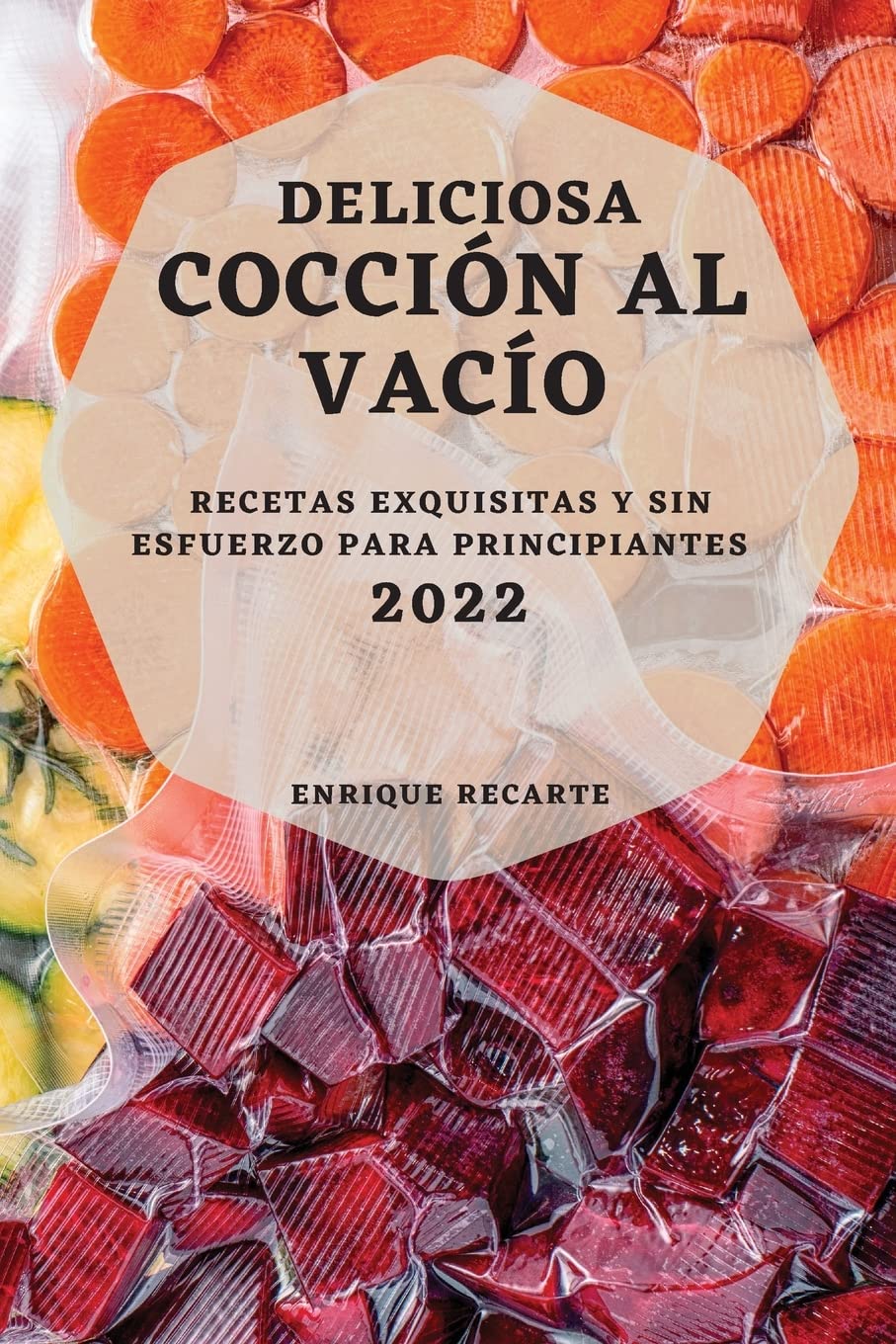 DELICIOSA COCCIÓN AL VACÍO 2022: RECETAS EXQUISITAS Y SIN ESFUERZO PARA PRINCIPIANTES Medicine