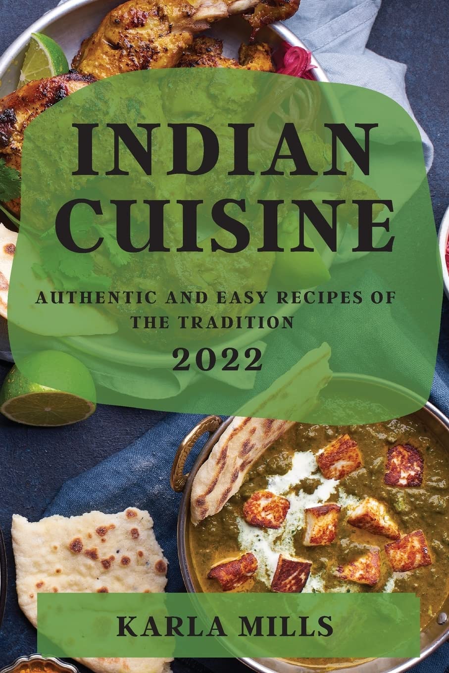 INDIAN CUISINE 2022: AUTHENTIC AND EASY RECIPES OF THE TRADITION Leisure, Home & Garden