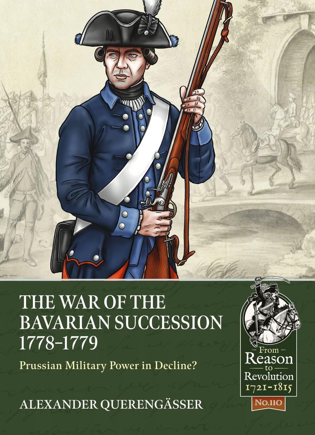 The War of the Bavarian Succession 1778-1779: Prussian Military Power in Decline? (From Reason to Revolution: 1721-1815, 110, Band 110) Politics & History
