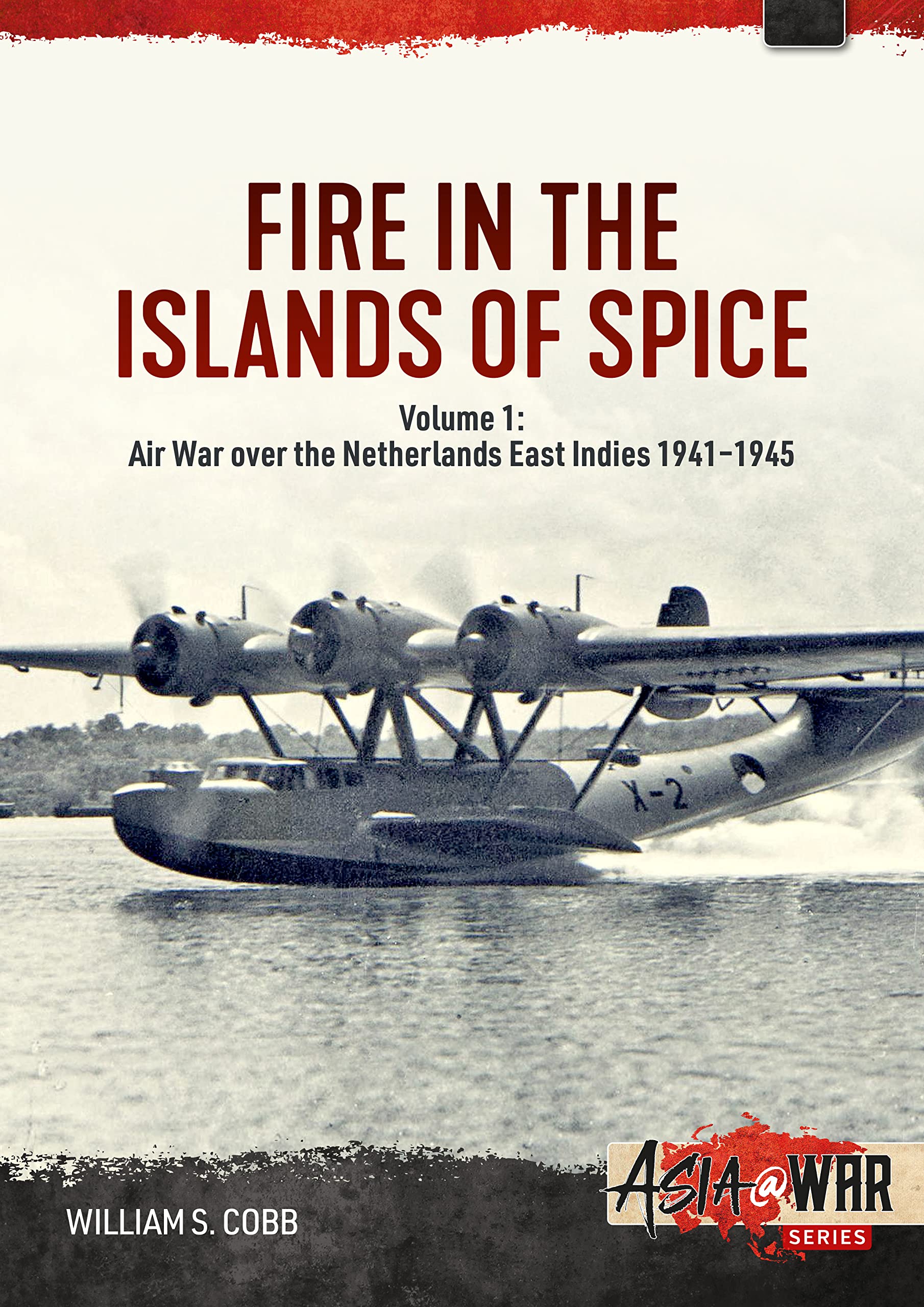 Fire in the Islands of Spice: Air War over the Netherlands East Indies 1941-1945 (Asia at War, 1) Learning & Reference