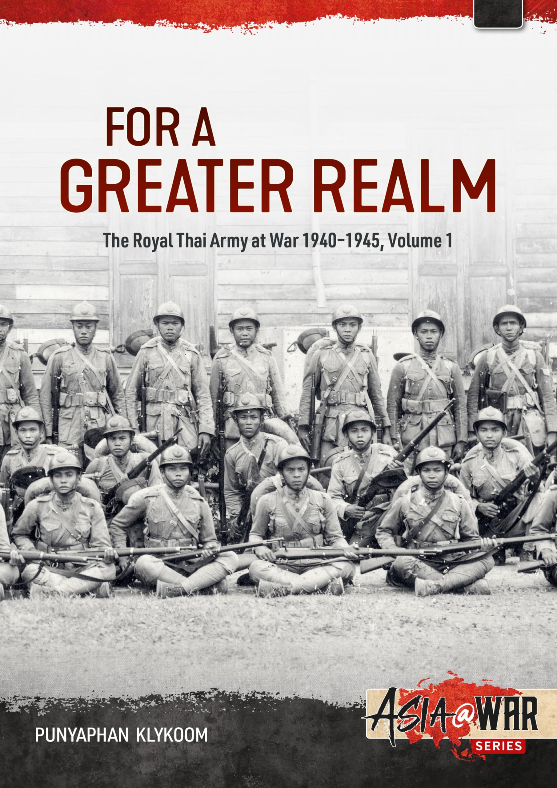 For a Greater Realm: The Royal Thai Army at War 1940-1945 (Asia at War) Politics & History