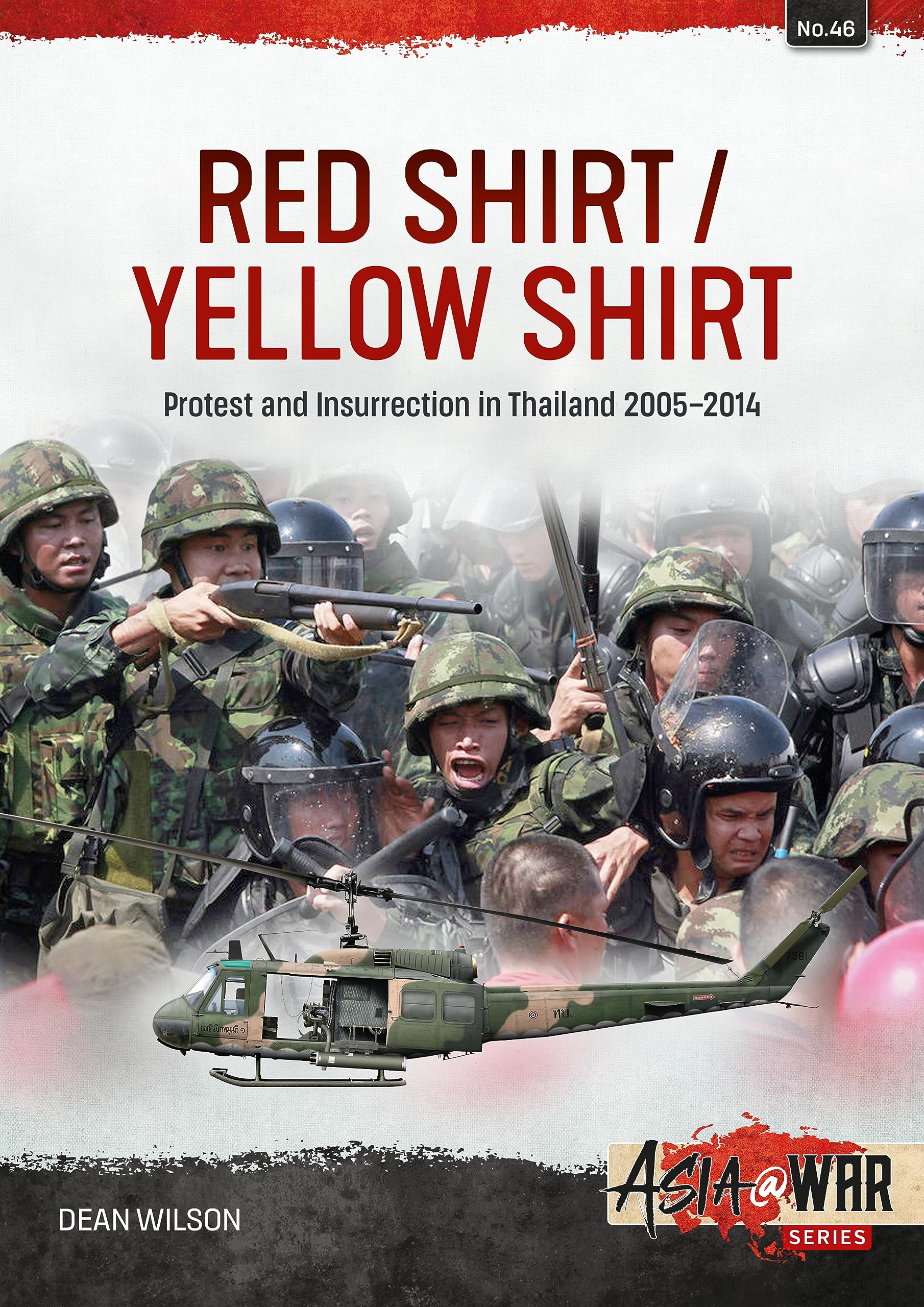 Red Shirt/Yellow Shirt: Protest and Insurrection in Thailand 2005-2014 (Asia @ War, 46, Band 46) Politics & History