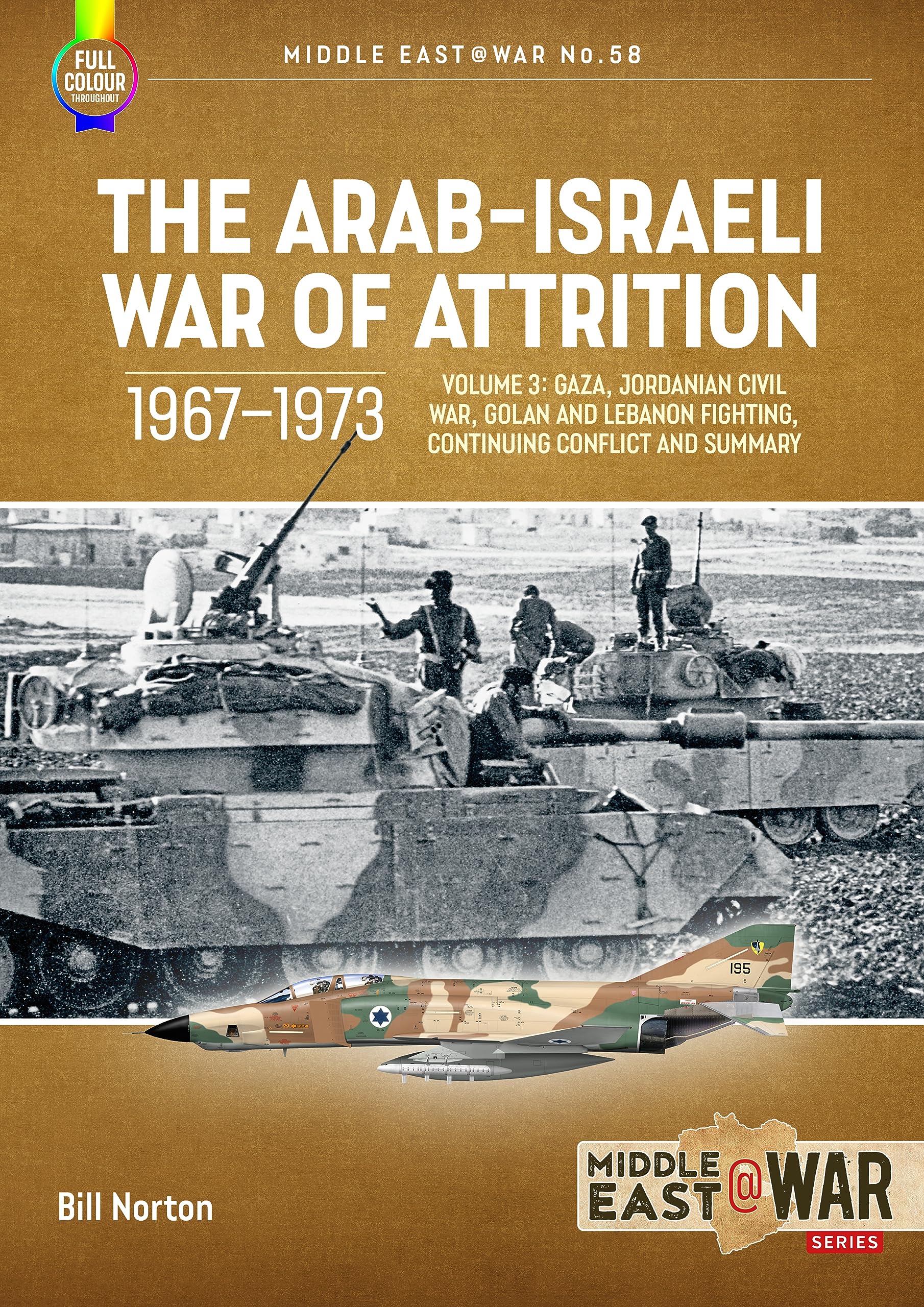 The Arab-Israeli War of Attrition, 1967-1973: Gaza, Jordanian Civil War, Golan and Lebanon Fighting, Continuing Conflict and Summary (3) (Middle East @ War, 58, Band 3) Social Sciences