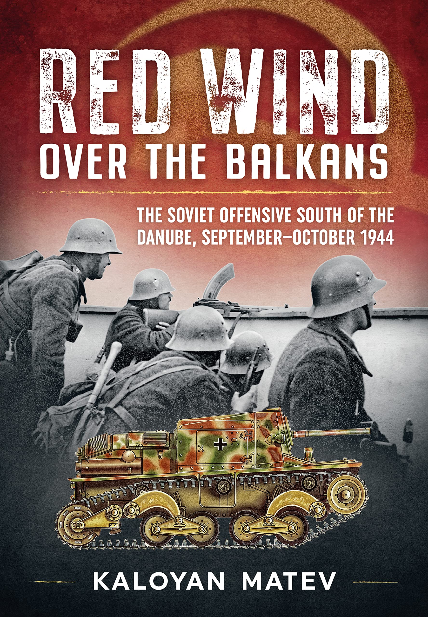 Red Wind over the Balkans: The Soviet Offensive South of the Danube September-october, 1944 Politics & History