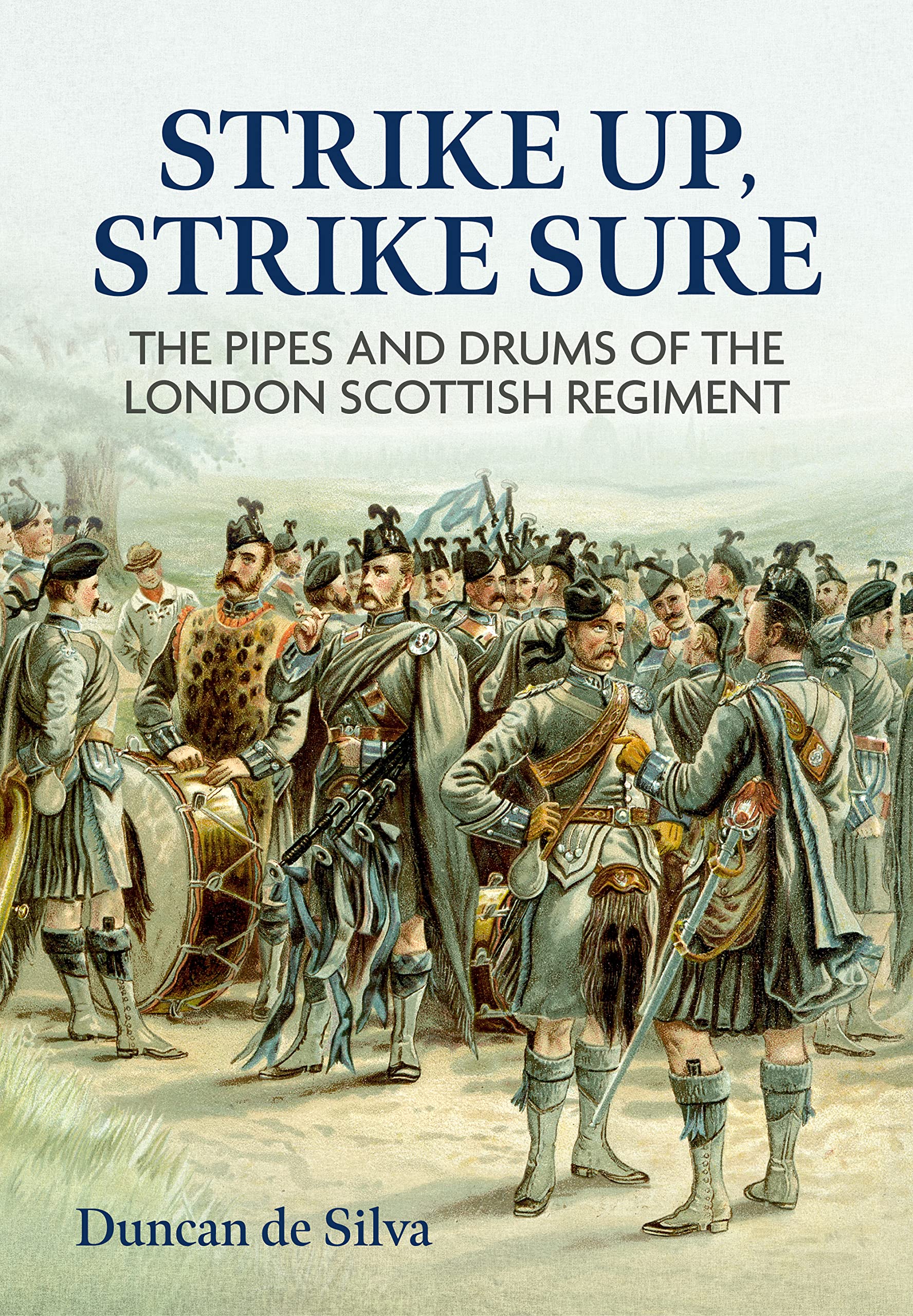 Strike Up, Strike Sure: The Pipes and Drums of the London Scottish Regiment Arts & Music