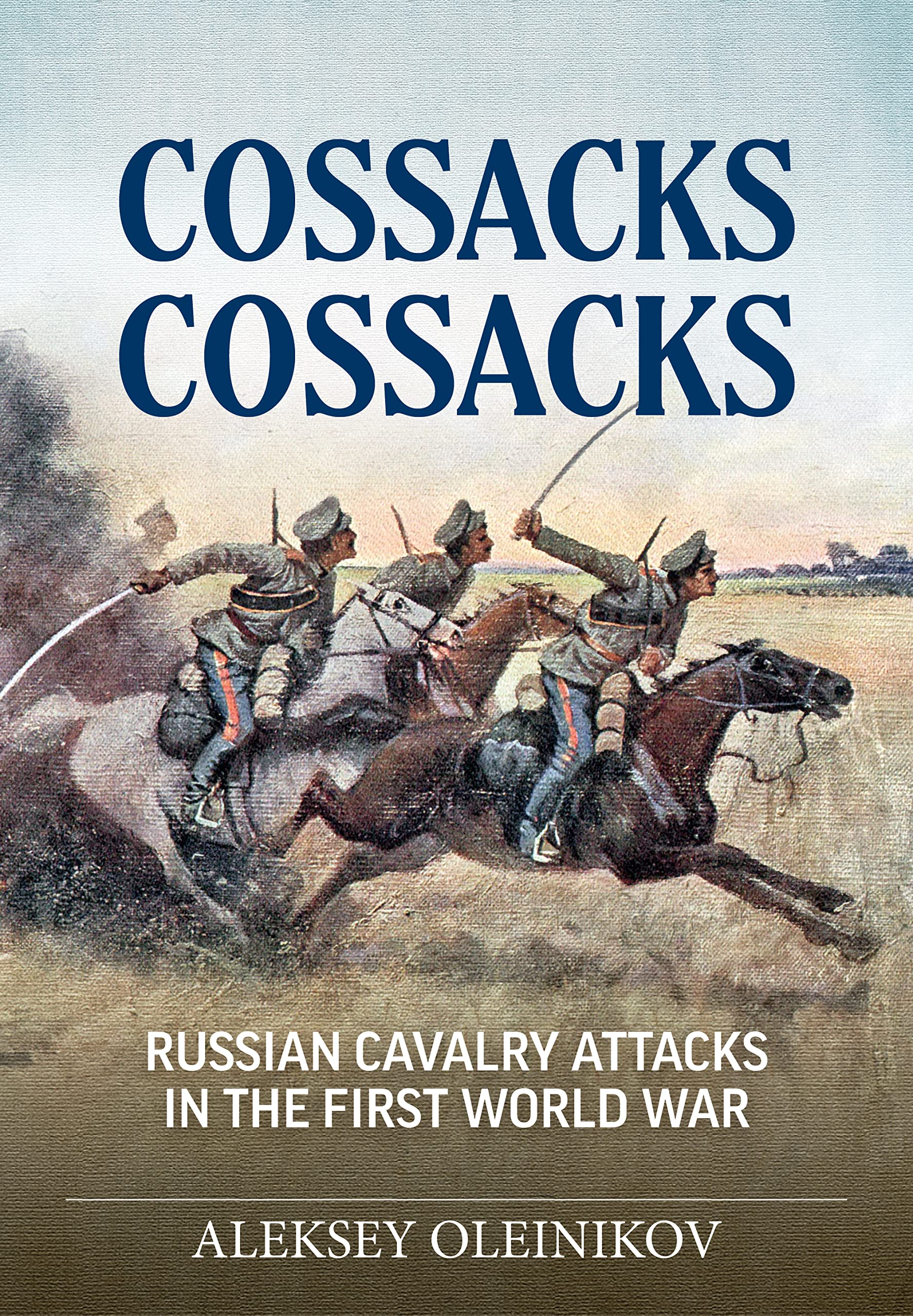 Cossacks, Cossacks: Russian Cavalry Attacks in the First World War (Wolverhampton Military Studies) Politics & History