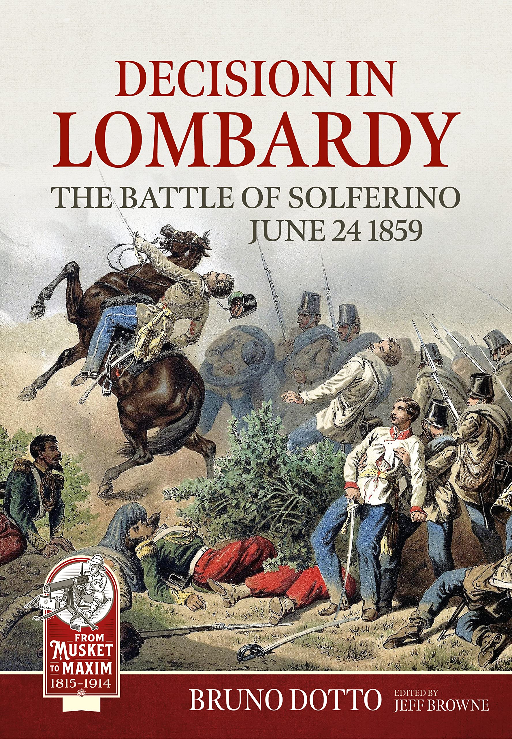 Decision in Lombardy: The Battle of Solferino, June 24 1859 (From Musket to Maxim) Politics & History