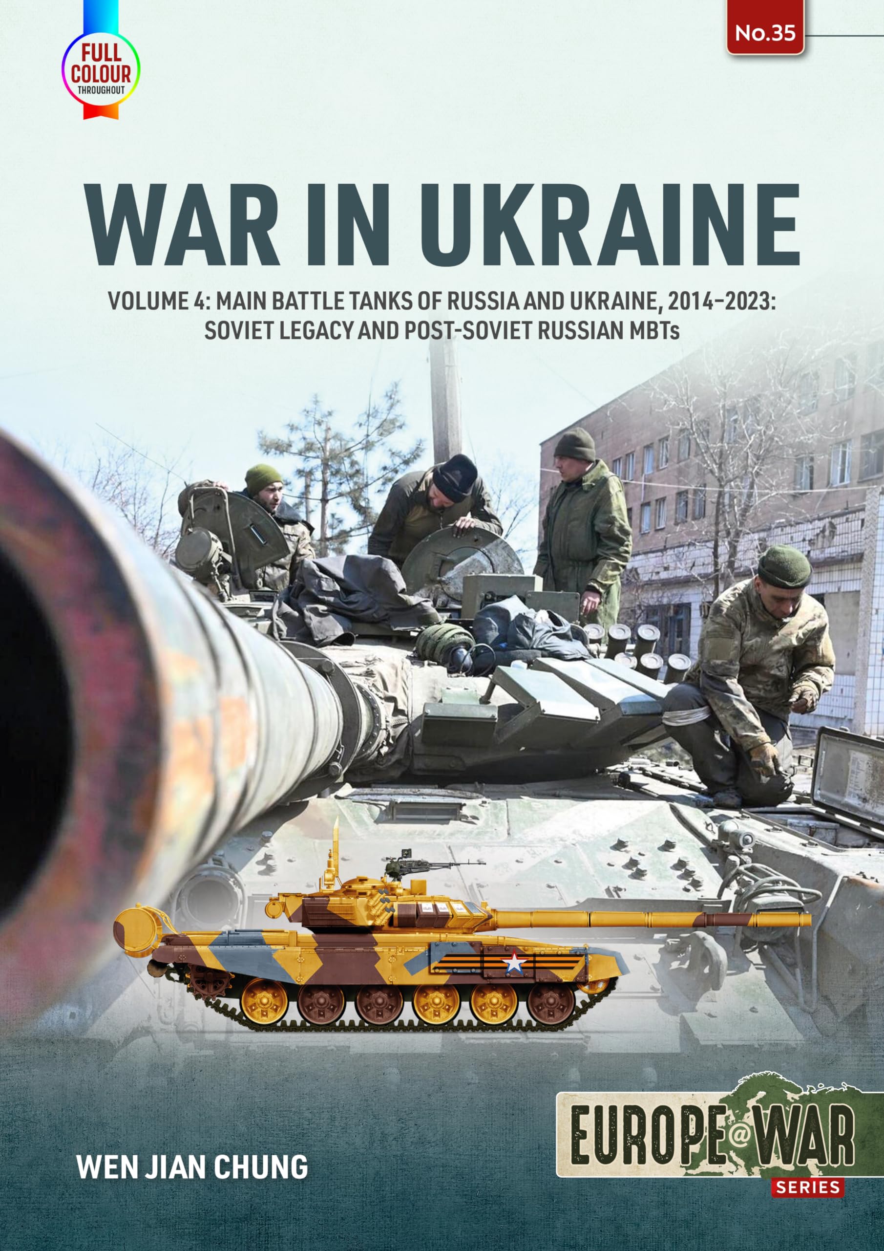 War in Ukraine: Main Battle Tanks of Russia and Ukraine, 2014-2023: Soviet Legacy and Post-Soviet Russian MBTs (4) (Europe@war, 35, Band 4) Social Sciences