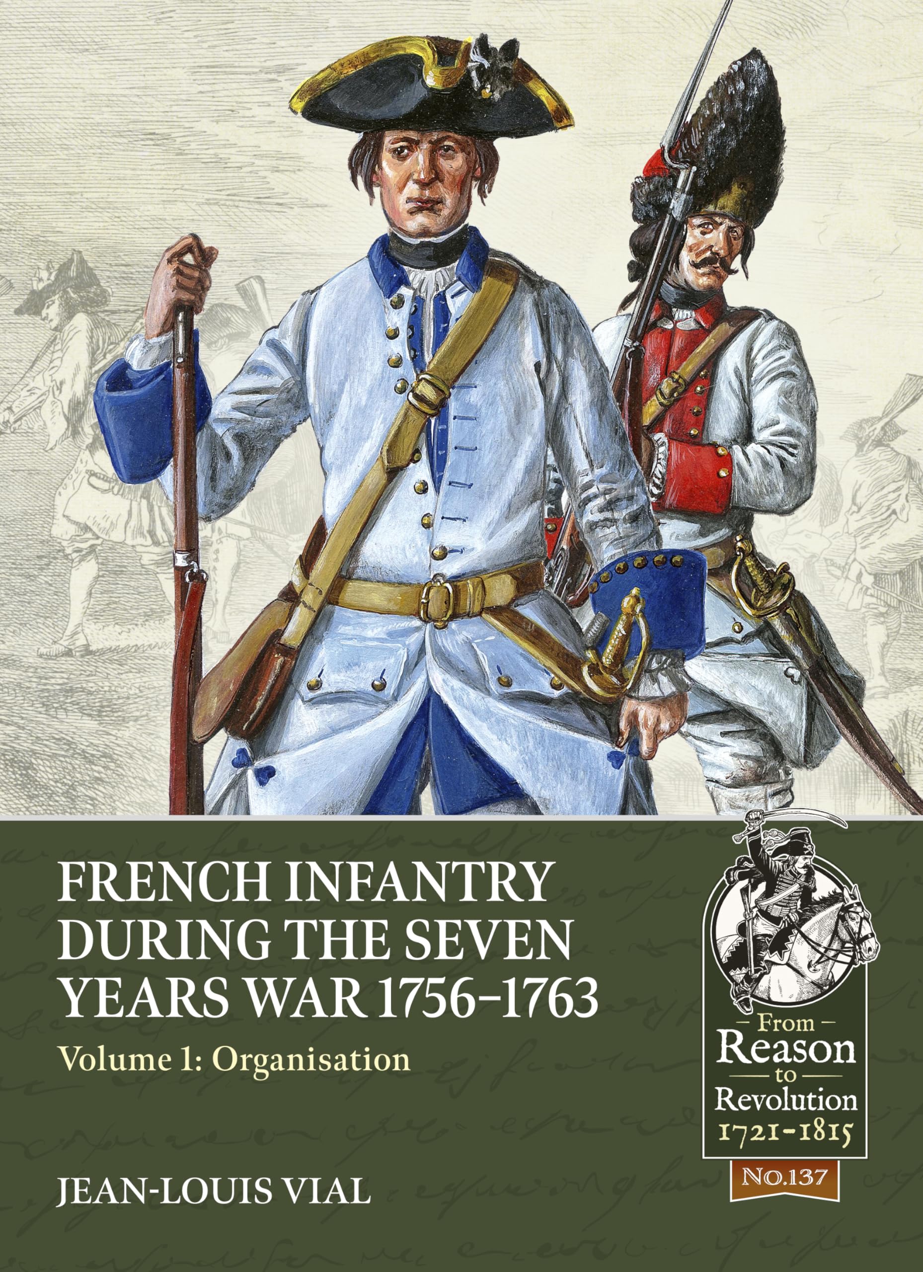 French Infantry During the Seven Years War 1756-1763: Organisation (From Reason to Revolution, 1, Band 137) Politics & History