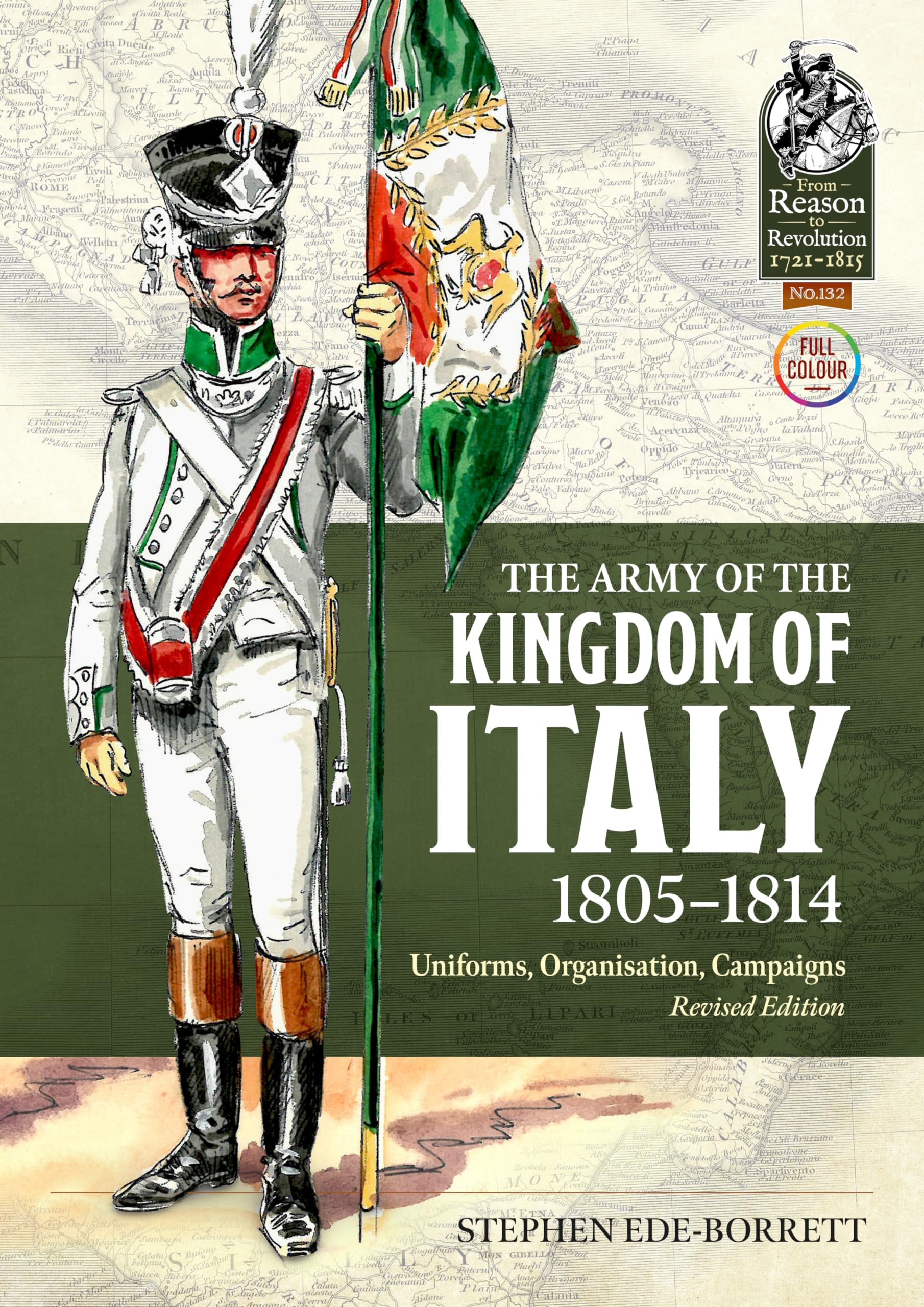 The Army of the Kingdom of Italy 1805-1814: Uniforms, Organization, Campaigns (From Reason to Revolution 1721-1815, 132) Social Sciences