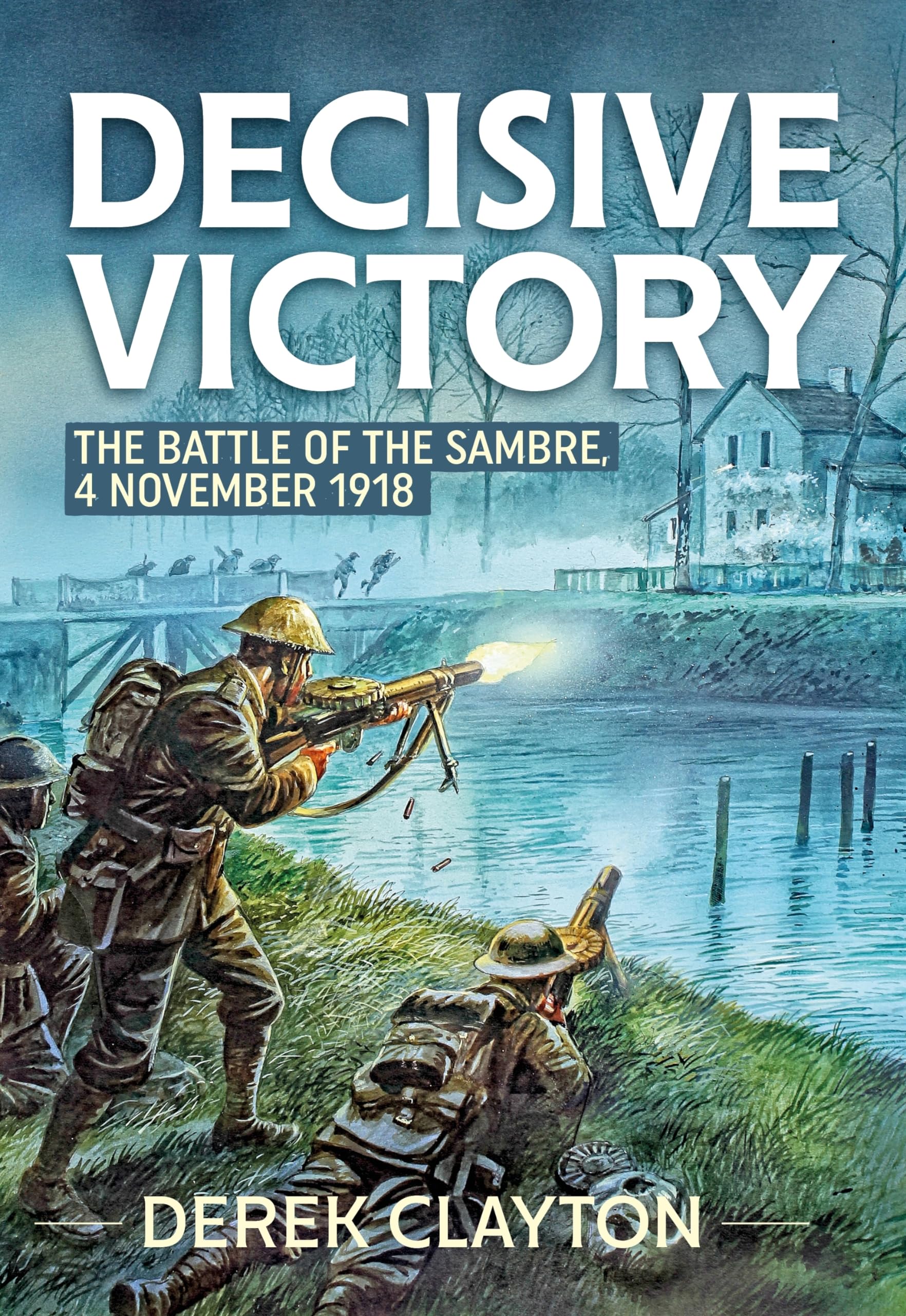 Decisive Victory: The Battle of the Sambre, 4 November 1918 book