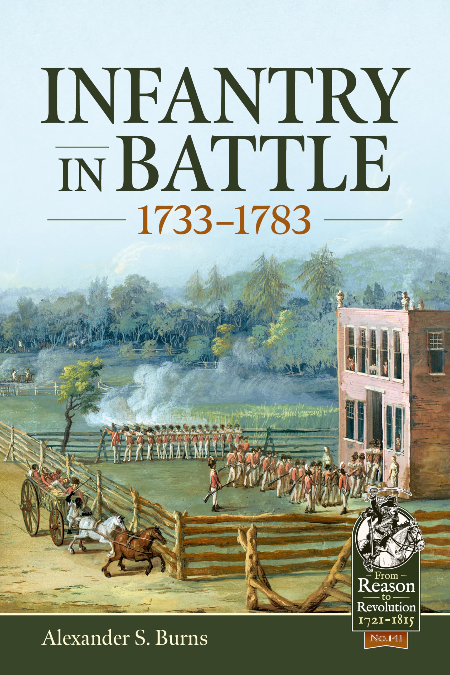 Infantry in Battle 1733-1783 (From Reason to Revolution, Band 141) Politics & History