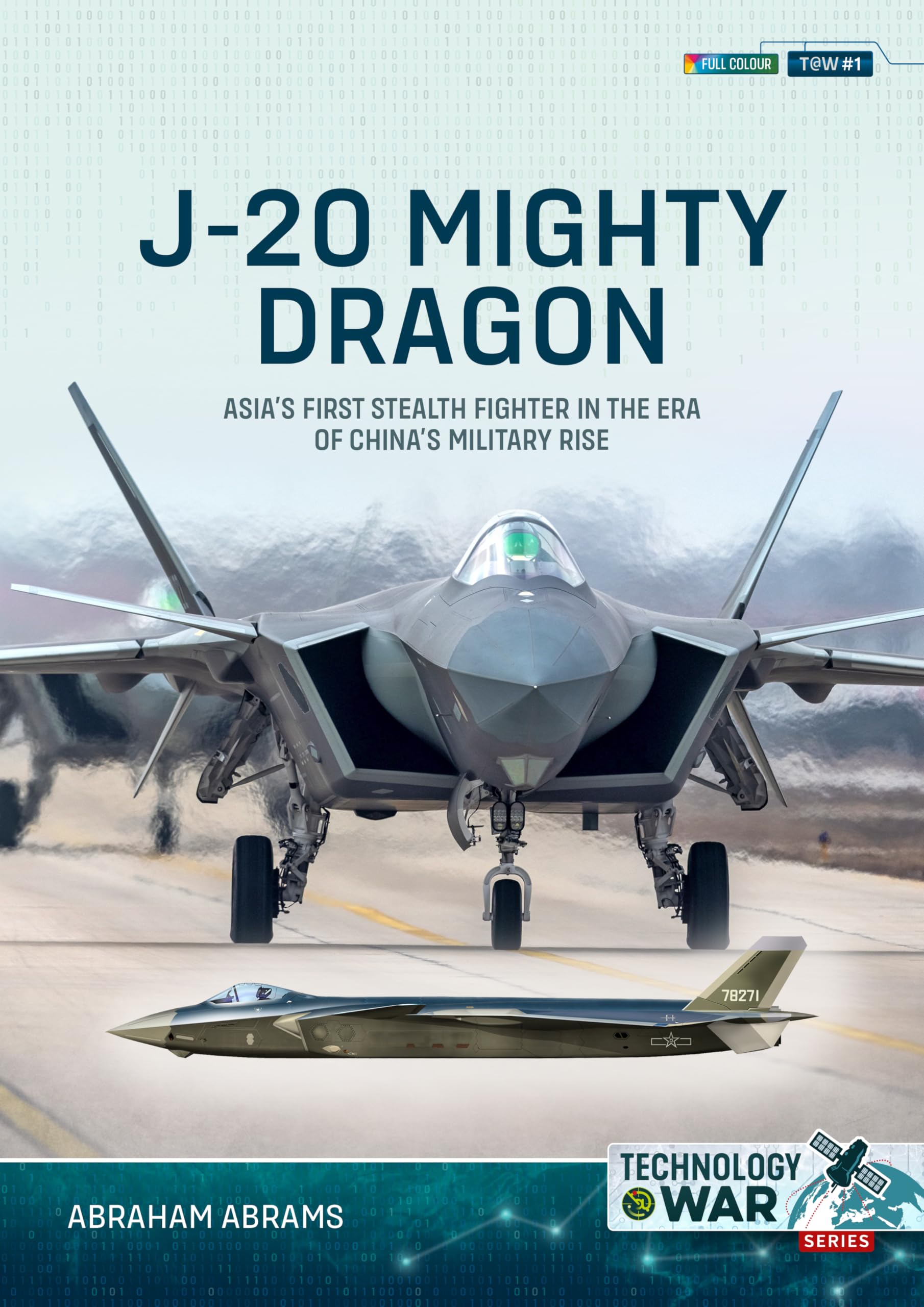 J-20 Mighty Dragon: Asia’s First Stealth Fighter in the Era of China’s Military Rise (Technology@war, Band 1) Social Sciences