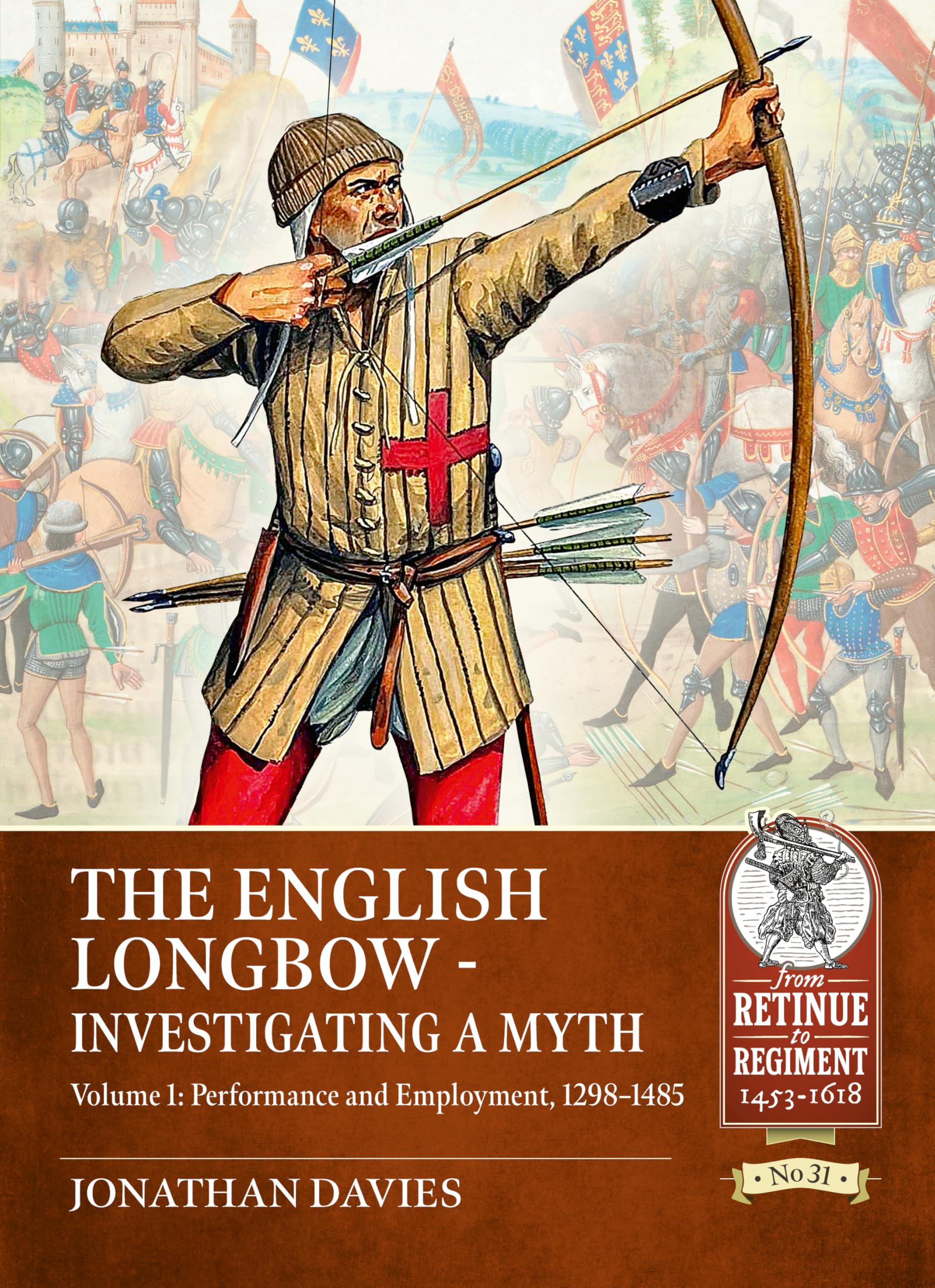 The English Longbow - Investigating a Myth: Performance and Employment 1298-1485 (From Retinue to Regiment, 1) Social Sciences