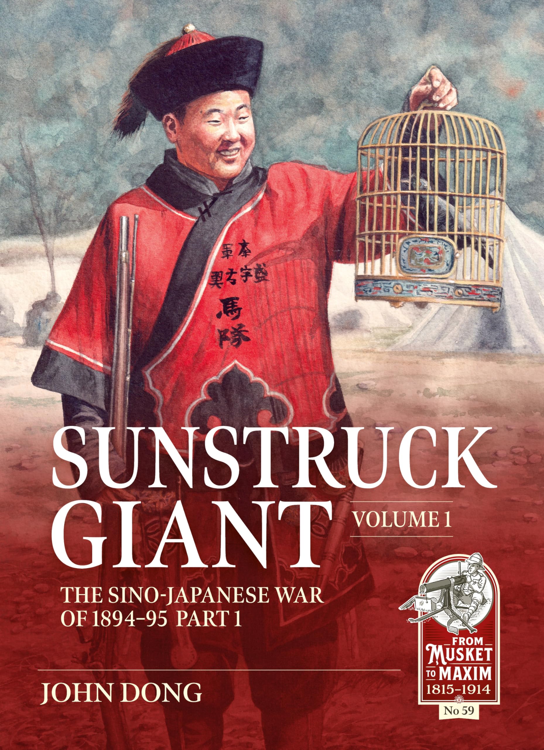 Sunstruck Giant Volume 1: The Sino-Japanese War of 1894-95 (From Musket to Maxim) Politics & History