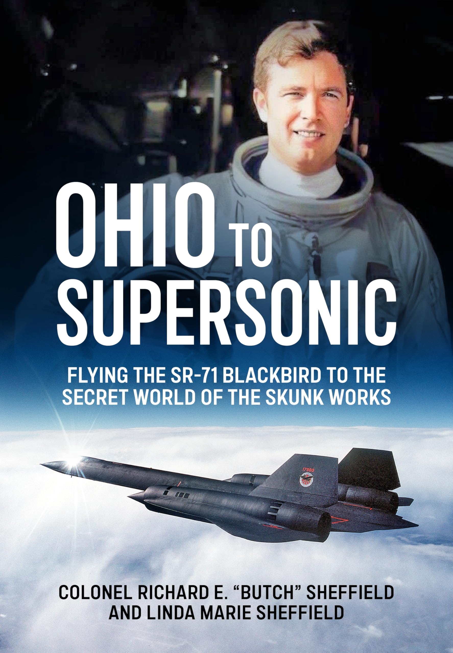 Ohio to Supersonic: Flying the SR-71 Blackbird to the secret world of the Skunk Works Memories