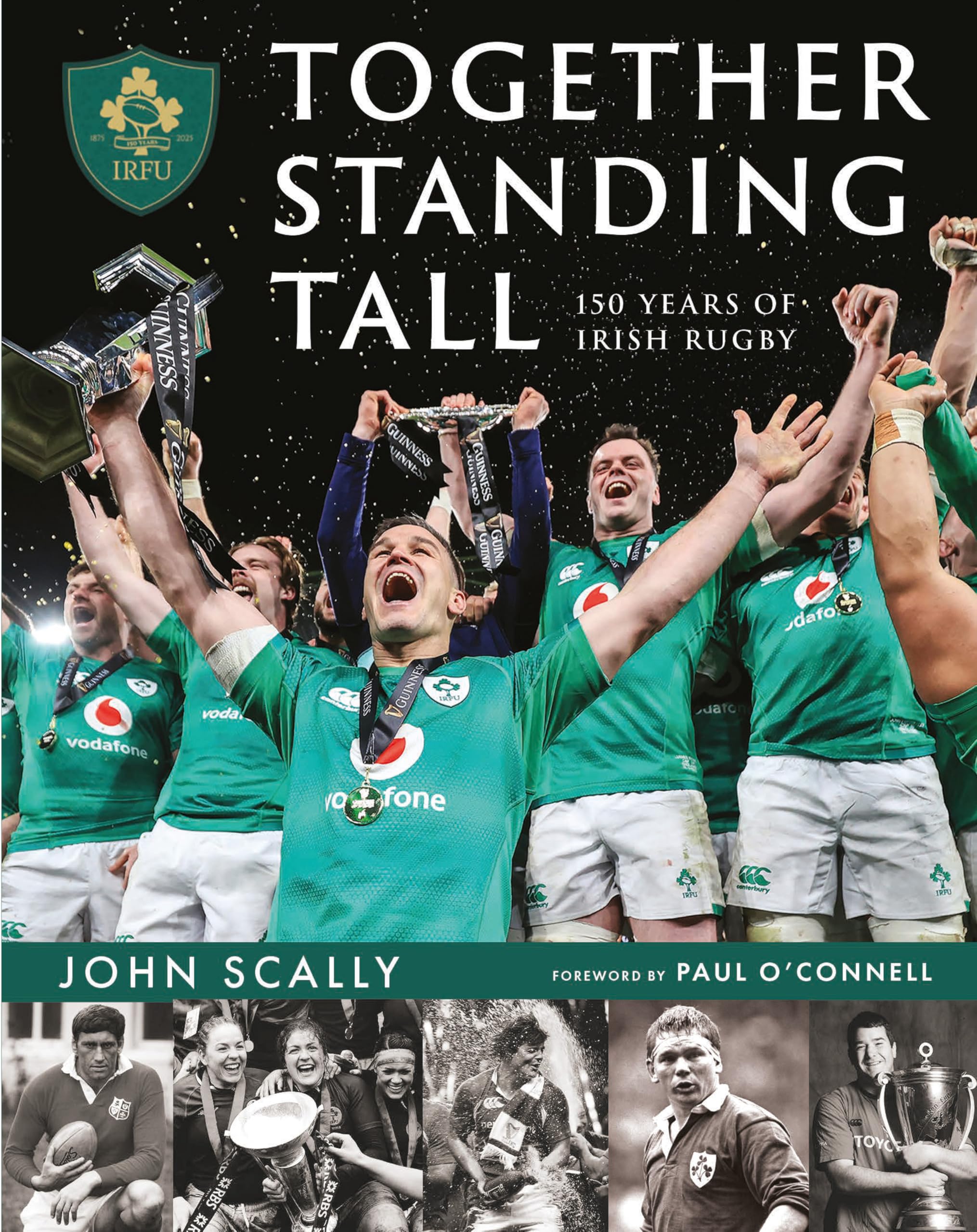 Together Standing Tall: The Official IRFU 150 Year Story of Irish Rugby book