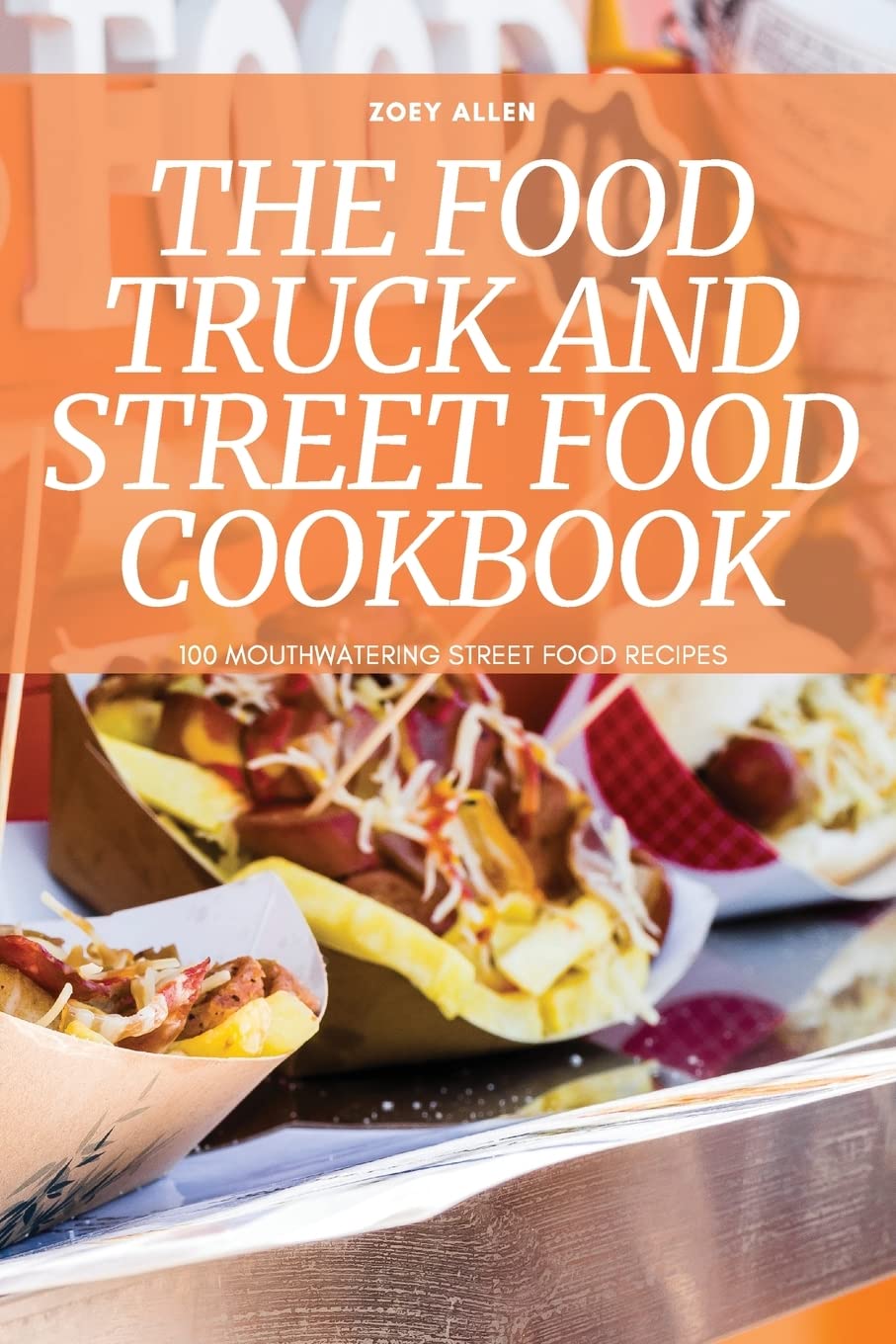 The Food Truck and Street Food Cookbook Leisure, Home & Garden