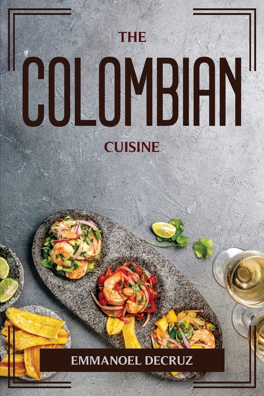 THE COLOMBIAN CUISINE Leisure, Home & Garden