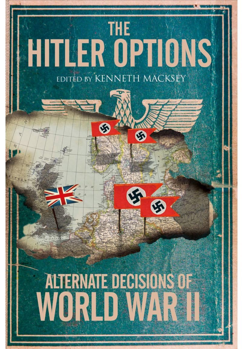 The Hitler Options: Alternate Decisions of World War II Historical Fiction