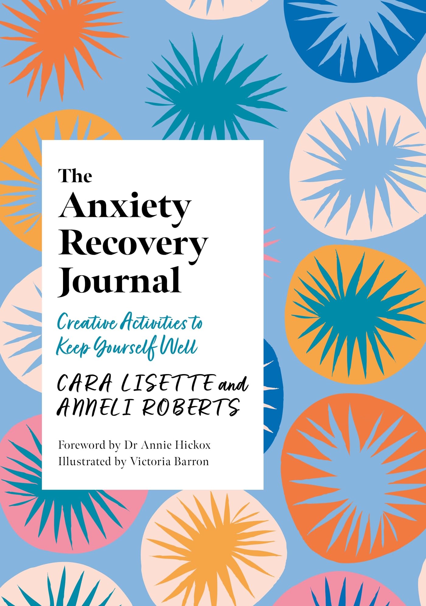 The Anxiety Recovery Journal: Creative Activities to Keep Yourself Well (Creative Journals for Mental Health) Medicine