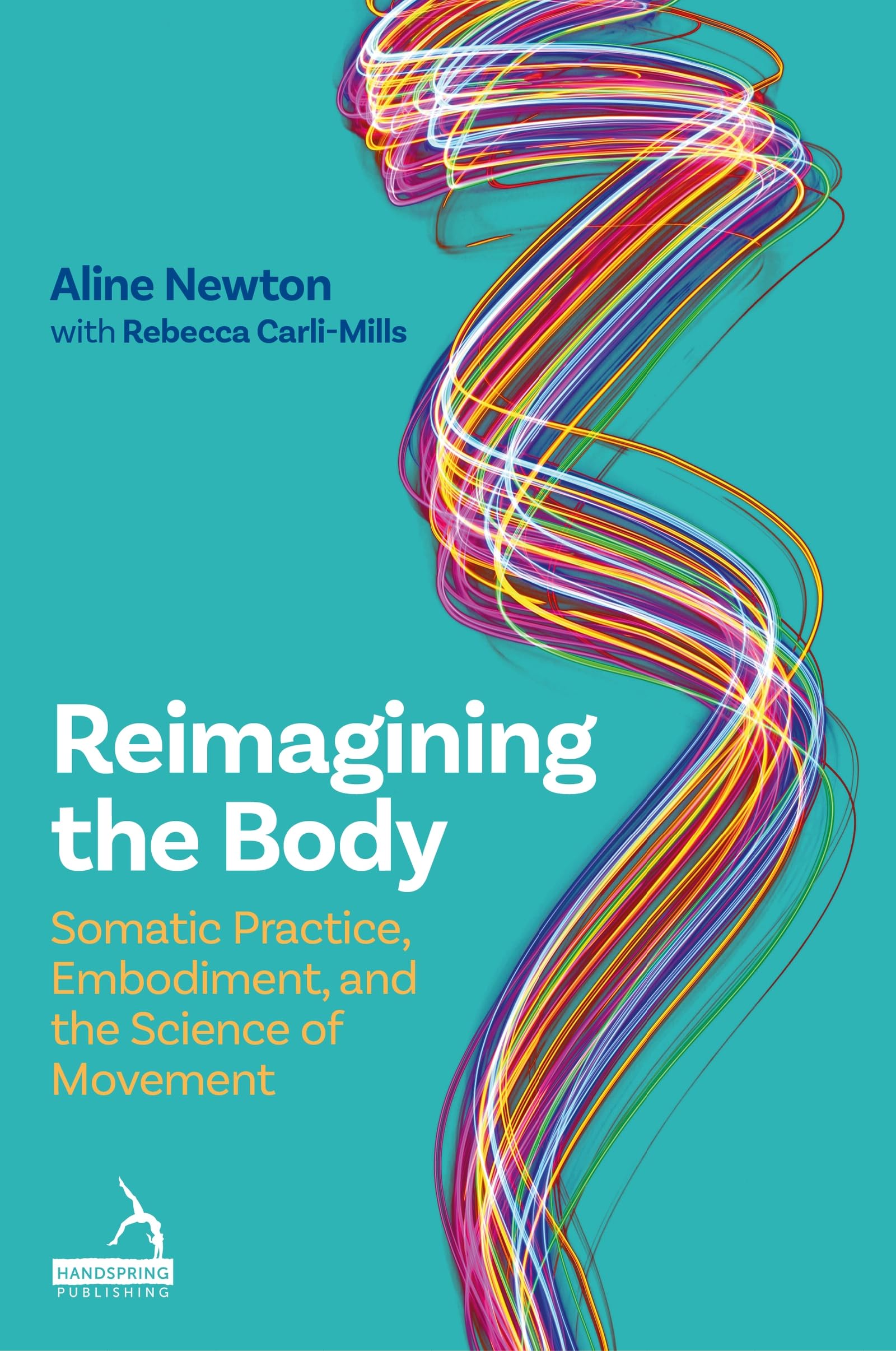 Reimagining the Body: Somatic Practice, Embodiment, and the Science of Movement Health, Nutrition & Fitness