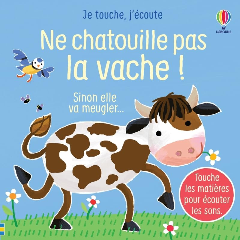 Ne chatouille pas la vache ! - Je touche, j'écoute - Dès 6 mois: Sinon elle va meugler... Non-fiction