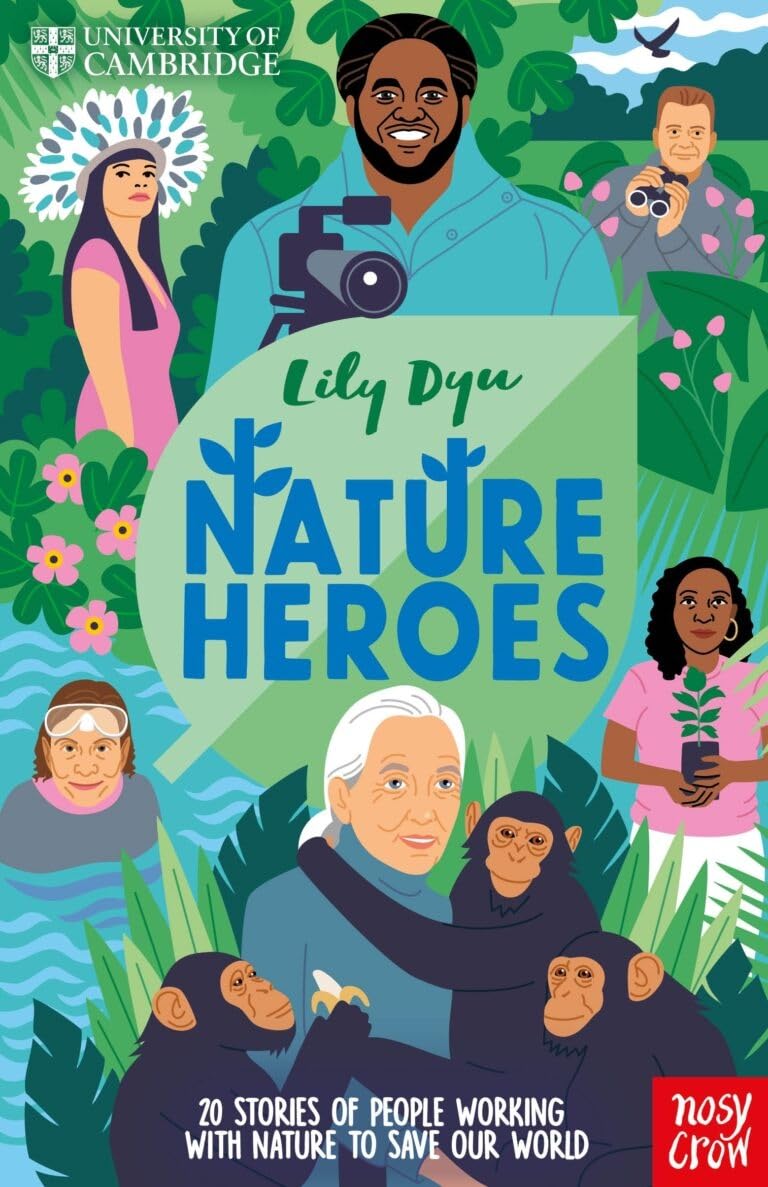 University of Cambridge: Nature Heroes: Twenty Stories of People Working with Nature to Save Our World Natural Sciences