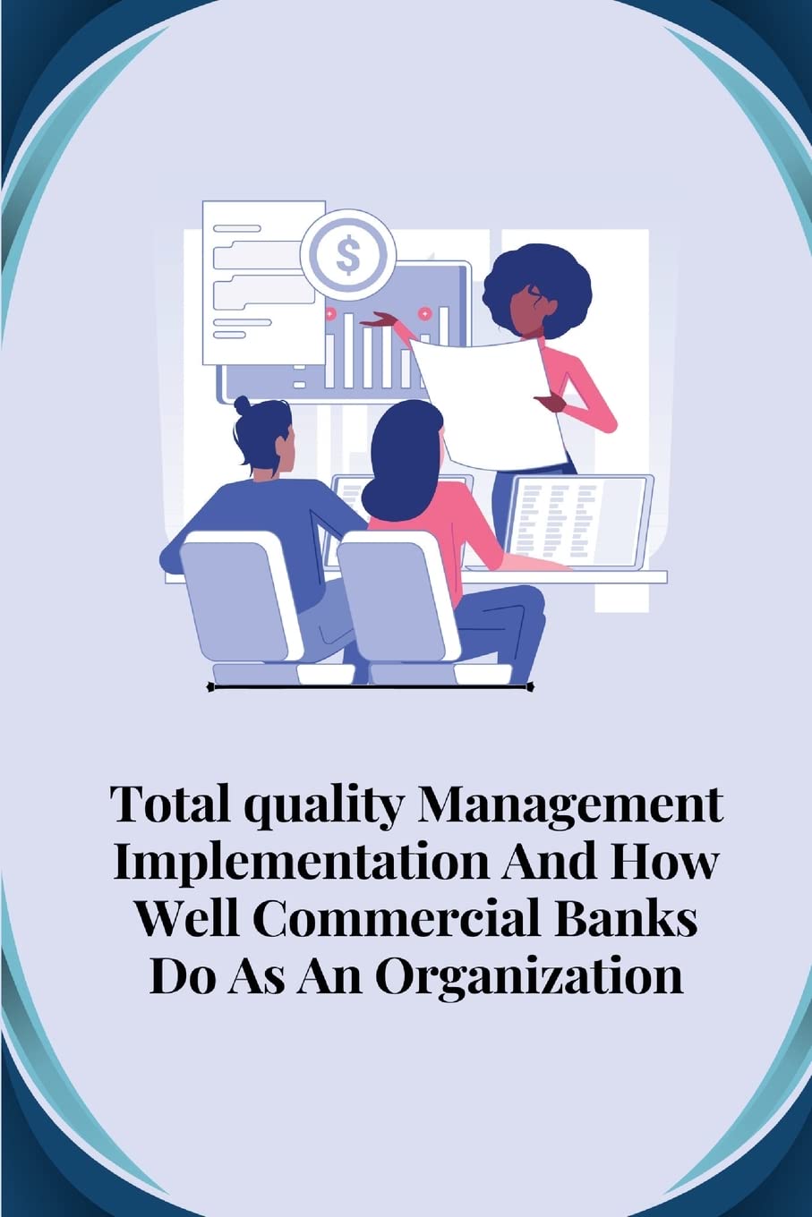 Total quality management implementation and how well commercial banks do as an organisation Business, Finance & Career