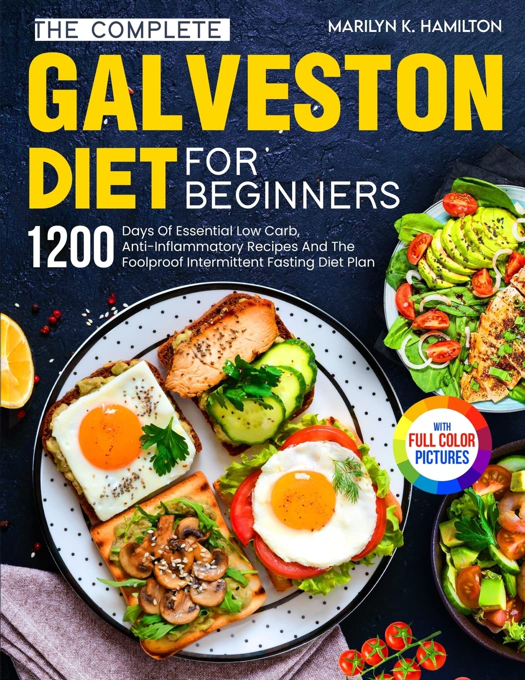 The Complete Galveston Diet For Beginners: 1200 Days Of Essential Low Carb, Anti-Inflammatory Recipes And The Foolproof Intermittent Fasting Diet Plan With Full Color Pictures Leisure, Home & Garden