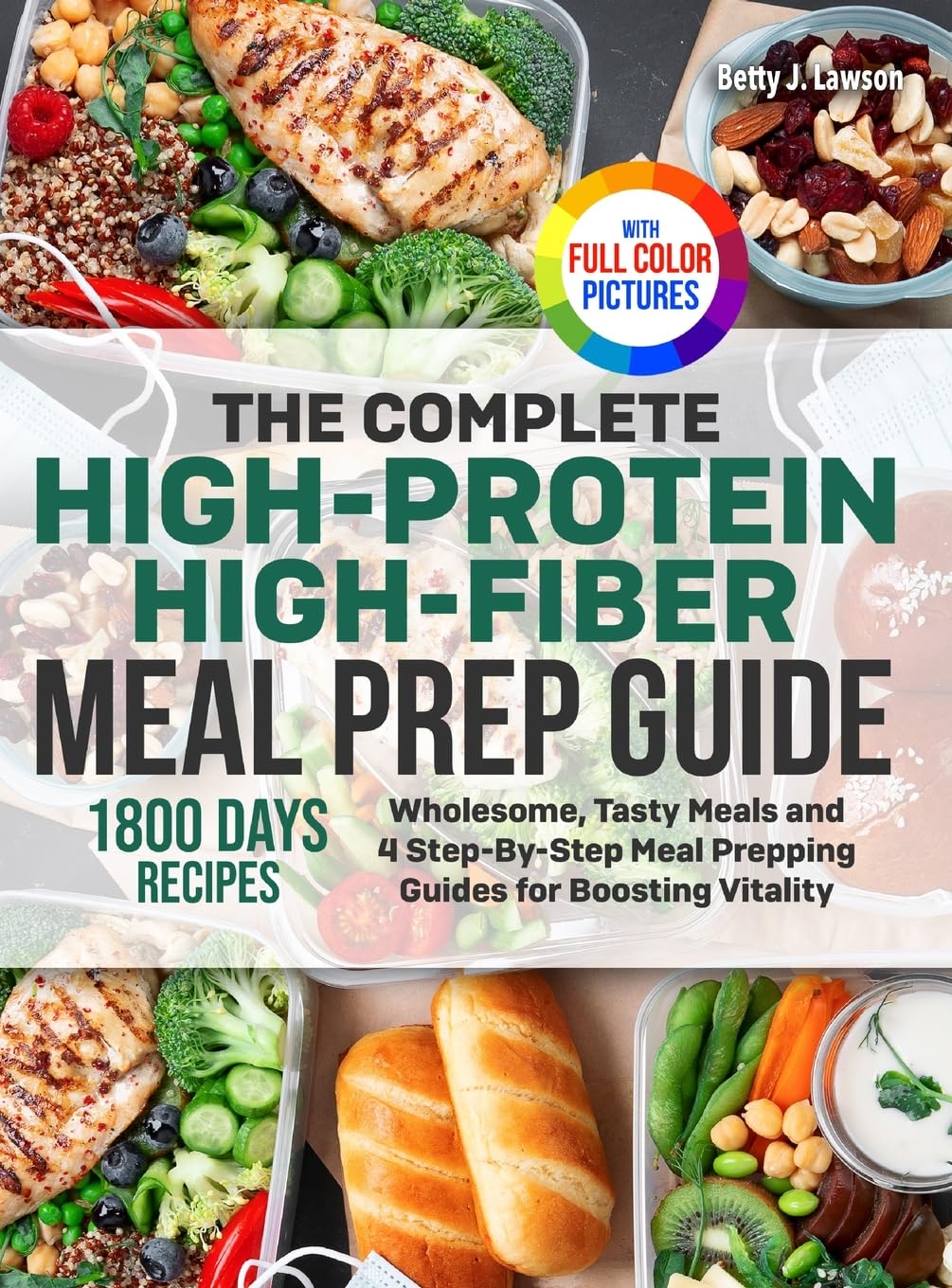 The Complete High-Protein High-Fiber Meal Prep Guide: Wholesome, Tasty Meals and 4 Step-By-Step Meal Prepping Guides for Boosting Vitality | Full Color Edition Leisure, Home & Garden