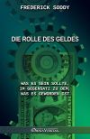 Die Rolle des Geldes : Was es sein sollte, im Gegensatz zu dem, was es geworden ist Business, Finance & Career