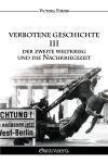 Verbotene Geschichte III : Der Zweite Weltkrieg und die Nachkriegszeit Social Sciences