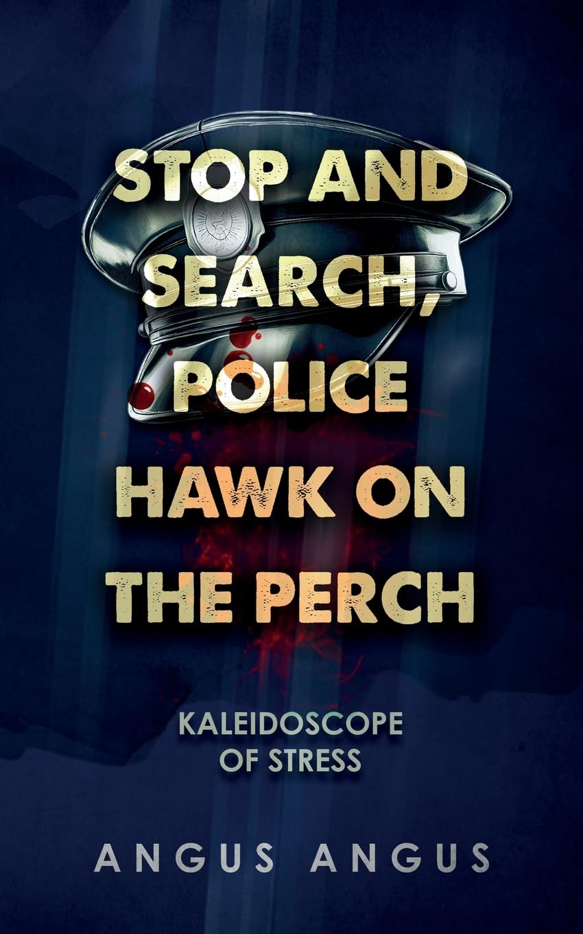 Stop and Search, Police Hawk on the Perch: Kaleidoscope of Stress Essays & Short Stories