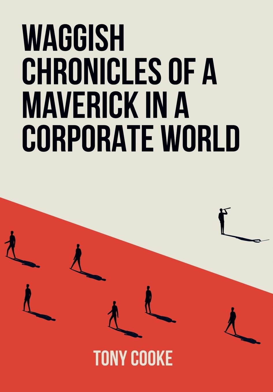 Waggish Chronicles of a Maverick in a Corporate World Business, Finance & Career