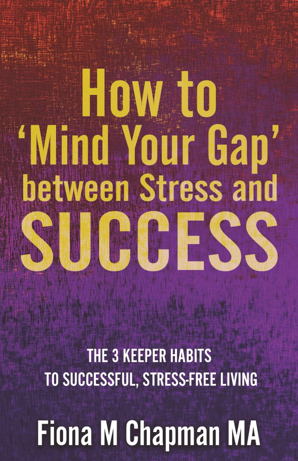 How to 'Mind Your Gap' between Stress and Success Business, Finance & Career