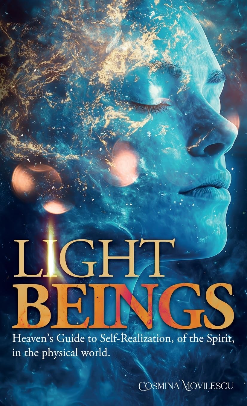 Light Beings: Heaven’s Guide to Self-Realization, of the Spirit, in the Physical World Business, Finance & Career