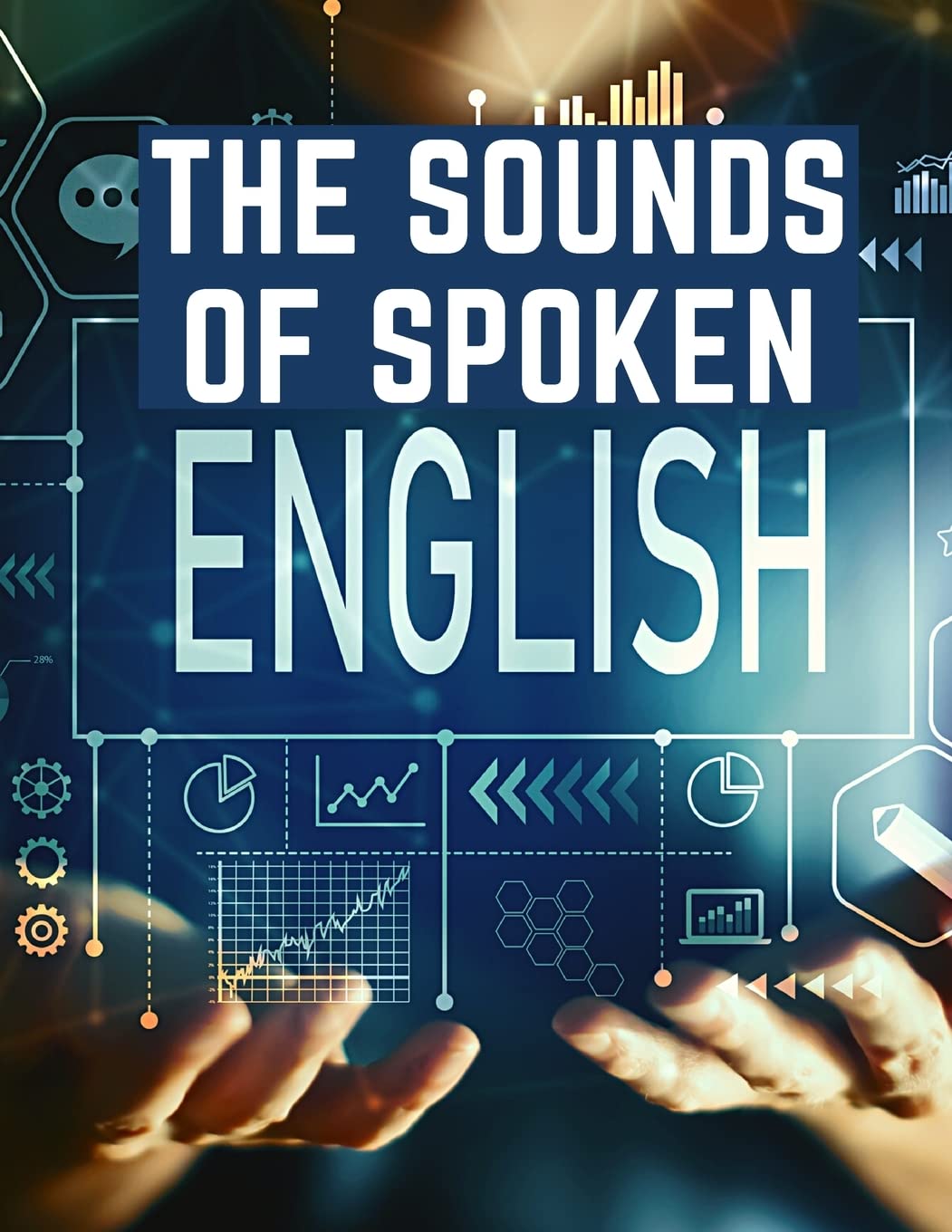 The Sounds Of Spoken English: A Manual Of Ear Training For English Students Education & Training