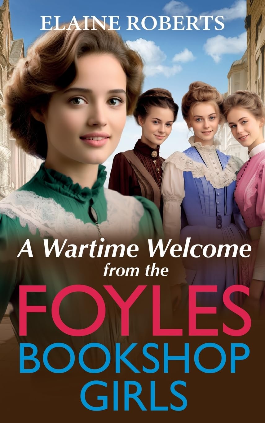 A Wartime Welcome from the Foyles Bookshop Girls: A warmhearted, emotional wartime saga series from Elaine Roberts (The Foyles Bookshop Girls, 1) Historical Fiction