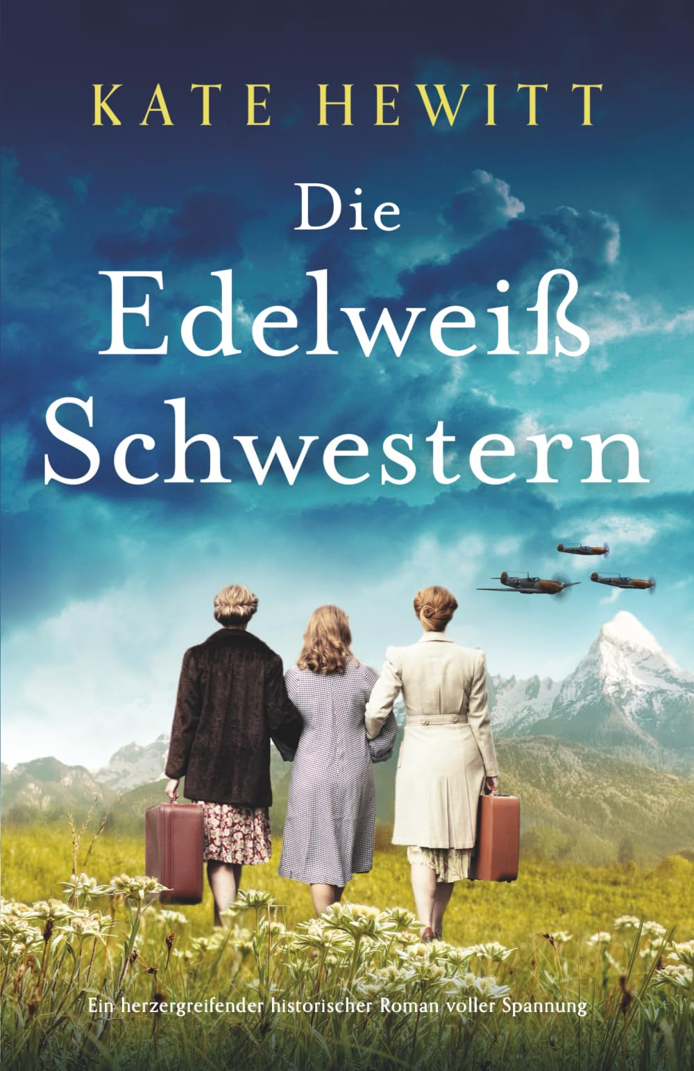 Die Edelweißschwestern: Ein herzergreifender historischer Roman voller Spannung Historical Fiction