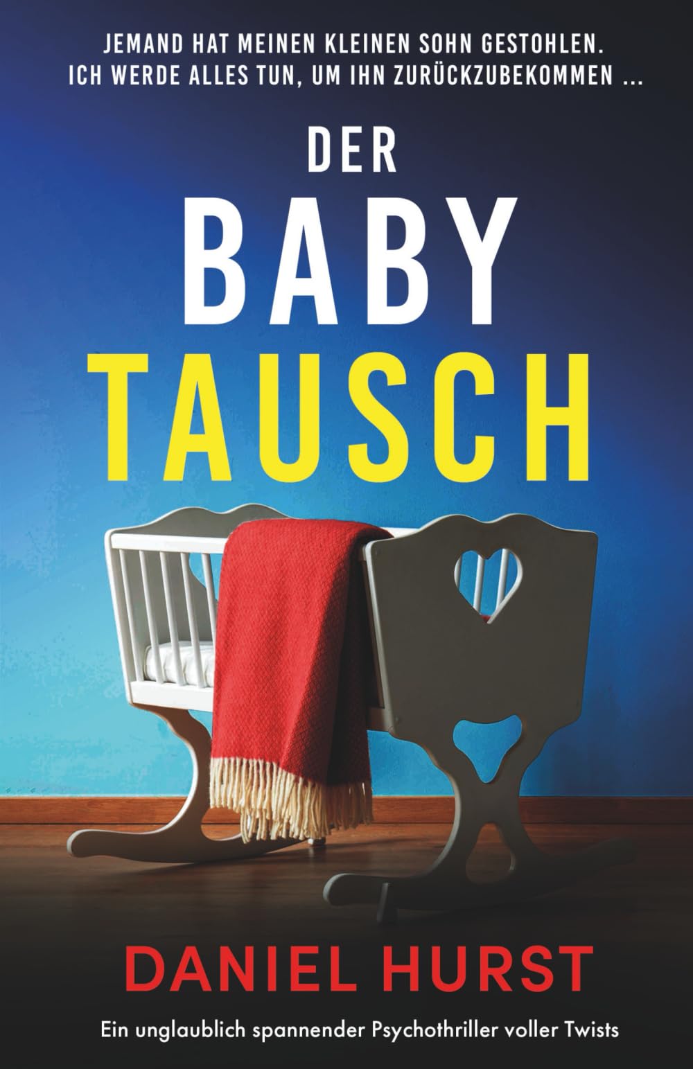 Der Babytausch: Ein unglaublich spannender Psychothriller voller Twists Action & Adventure