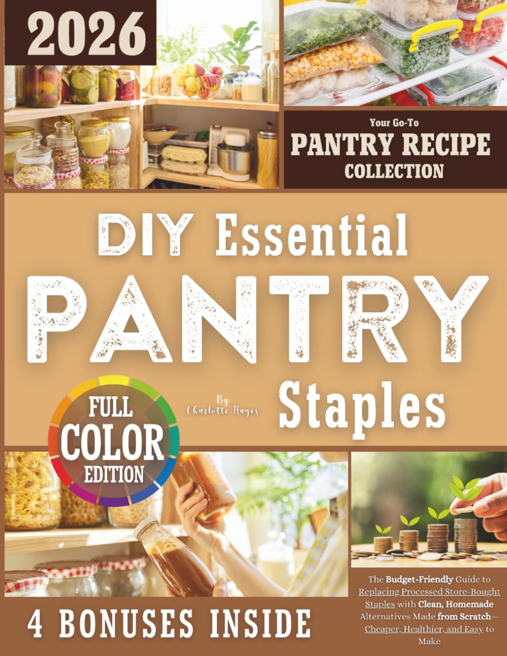 DIY Essential Pantry Staples: The Budget-Friendly Guide to Replacing Processed Store-Bought Staples with Clean, Homemade Alternatives Made from Scratch—Cheaper, Healthier, and Easy to Make Business, Finance & Career