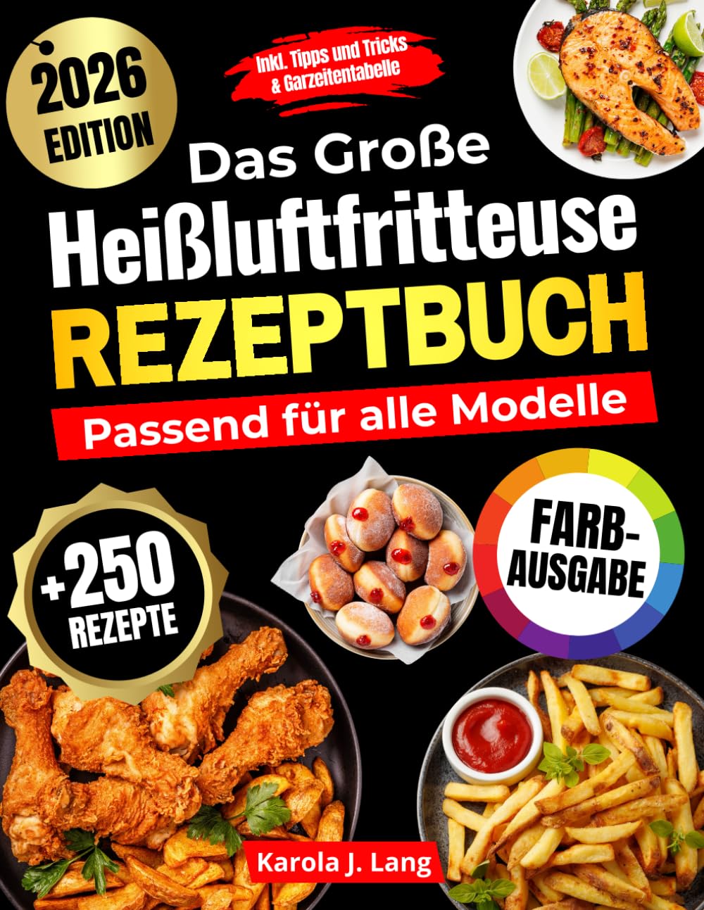 DAS GROßE HEIßLUFTFRITTEUSE REZEPTBUCH PASSEND FÜR ALLE MODELLE: 250 leckere und knusprige Gerichte – das ultimative Airfryer Kochbuch für Anfänger und Profis Cooking & Enjoying