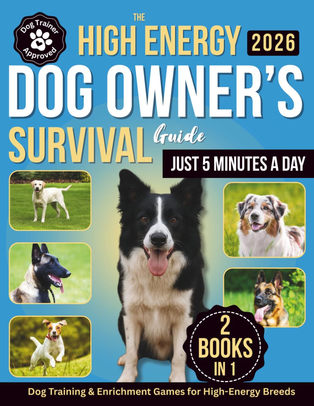 The High-Energy Dog Owner’s Survival Guide: Dog Training & Enrichment Games for High-Energy Breeds - Raise a Calm, Well-Behaved Companion with Positive Training and Real-Life Strategies That Work Pets