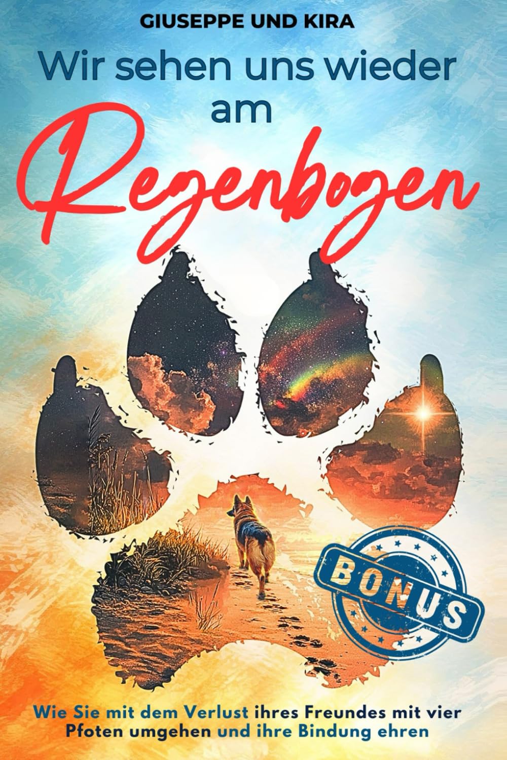 Wir sehen uns wieder am Regenbogen: Wie Sie mit dem Verlust ihres Freundes mit vier Pfoten umgehen und ihre Bindung ehren Contemporary literature