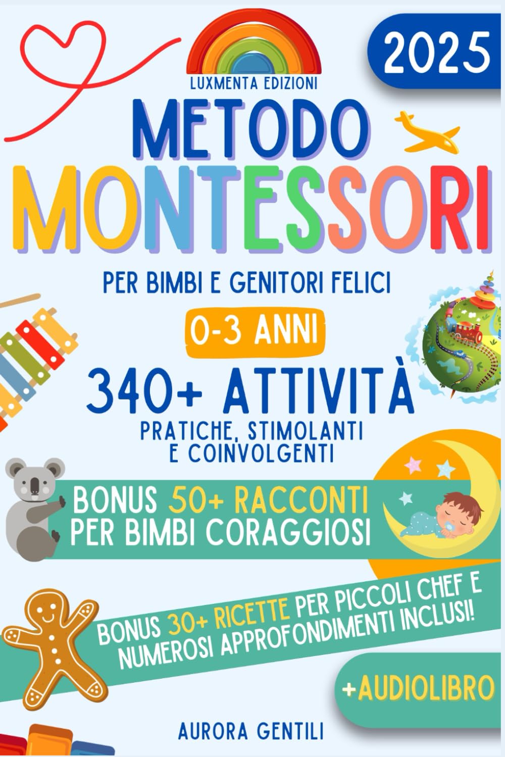 Metodo Montessori per Bimbi e Genitori felici: Guida pratica e completa con Strategie efficaci e 340+ Attività illustrate per stimolare Curiosità, Autonomia e Intelligenza nei bimbi da 0 a 3 anni Non-fiction