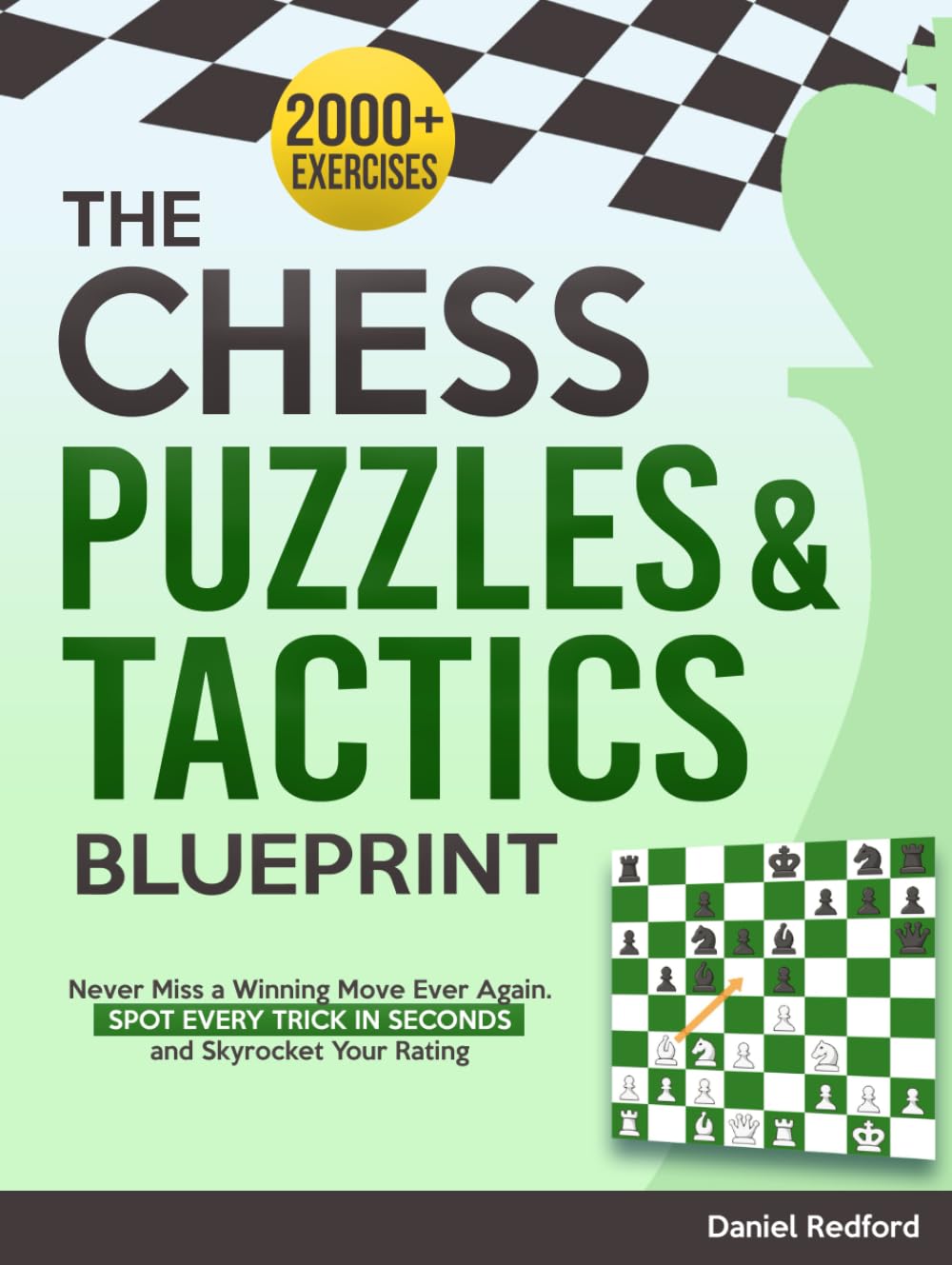 The Chess Puzzles & Tactics Blueprint: 2000+ Chess Exercises to Never Miss a Winning Move Ever Again | Spot Every Trick in Seconds and Skyrocket Your Rating Leisure & Fun