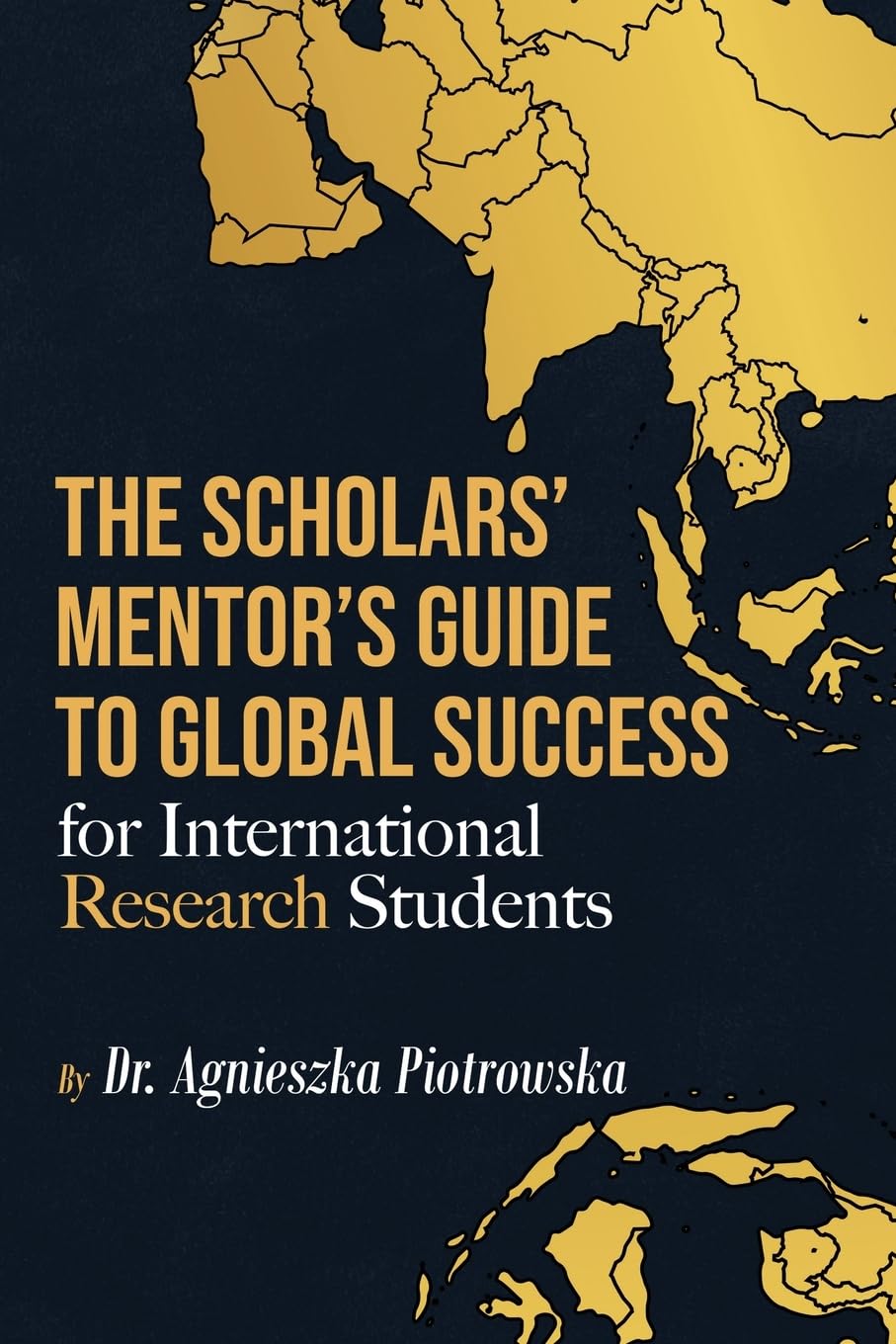 The Scholars Mentor's Guide to Global Success for International Research Students Politics & Society